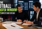 how the football transfer window works complete guide for fans